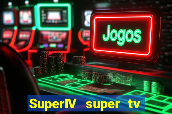 SuperIV super tv ao vivo super tv ao vivo -